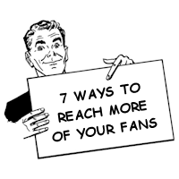 7 Ways to Reach More Of Your Fans